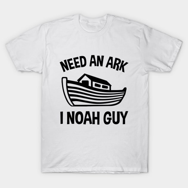 Need An Ark I Noah Guy T-Shirt by EleganceSpace